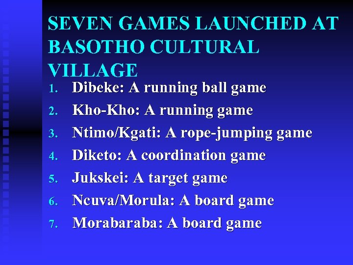 SEVEN GAMES LAUNCHED AT BASOTHO CULTURAL VILLAGE 1. 2. 3. 4. 5. 6. 7.