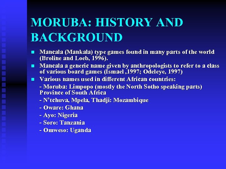 MORUBA: HISTORY AND BACKGROUND n n n Mancala (Mankala) type games found in many