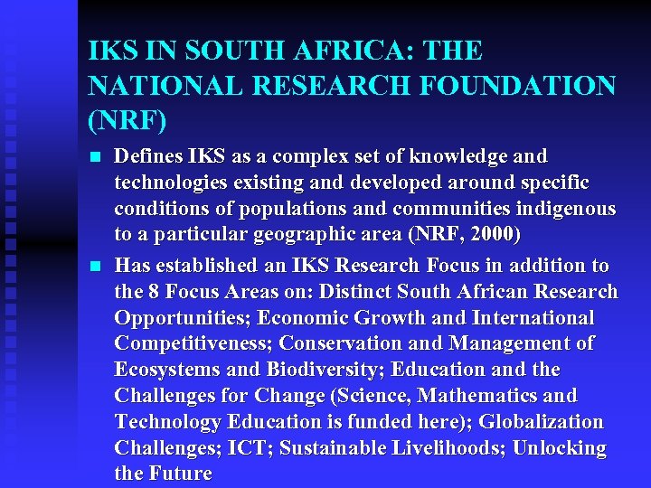 IKS IN SOUTH AFRICA: THE NATIONAL RESEARCH FOUNDATION (NRF) n n Defines IKS as