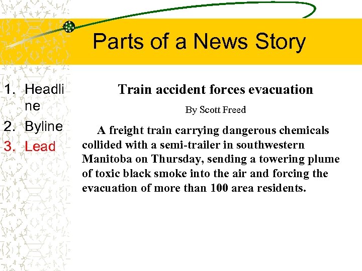Parts of a News Story 1. Headli ne 2. Byline 3. Lead Train accident