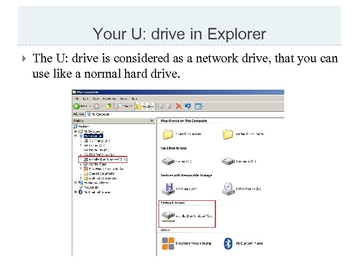 Your U: drive in Explorer The U: drive is considered as a network drive,