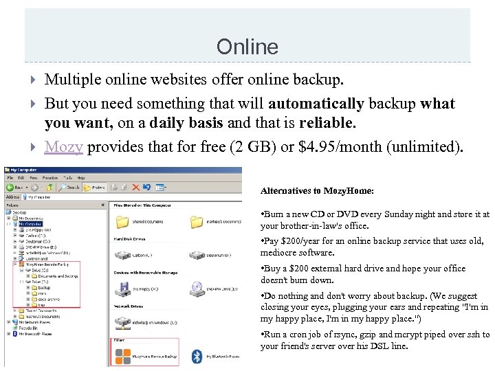 Online Multiple online websites offer online backup. But you need something that will automatically