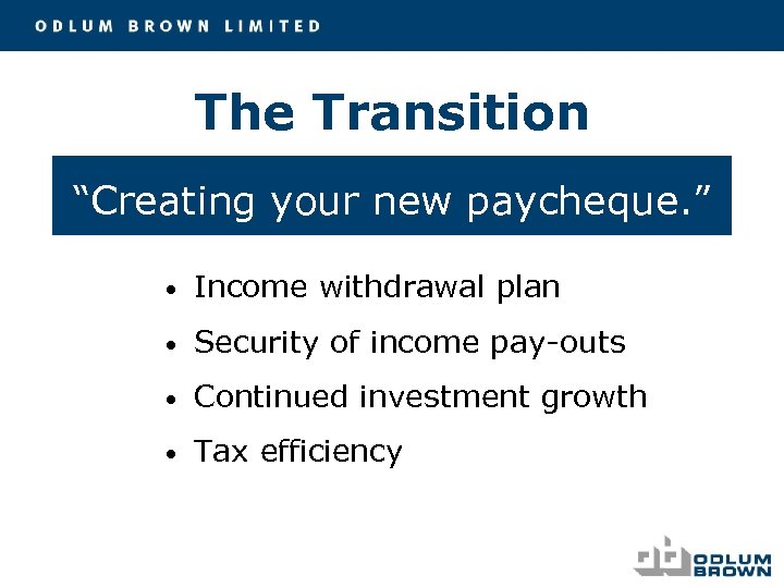 The Transition “Creating your new paycheque. ” • Income withdrawal plan • Security of