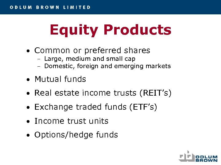 Equity Products • Common or preferred shares – Large, medium and small cap –