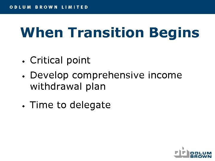 When Transition Begins • • • Critical point Develop comprehensive income withdrawal plan Time