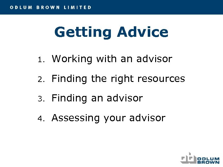 Getting Advice 1. Working with an advisor 2. Finding the right resources 3. Finding