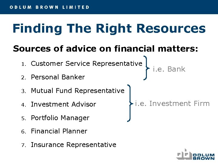 Finding The Right Resources Sources of advice on financial matters: 1. Customer Service Representative