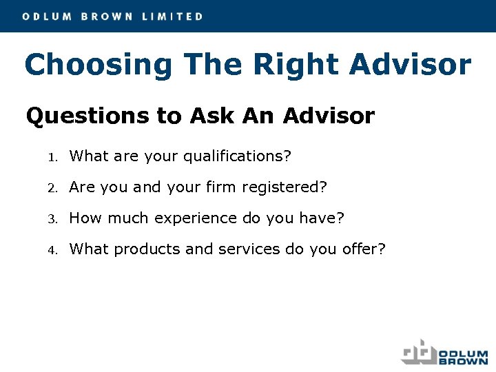 Choosing The Right Advisor Questions to Ask An Advisor 1. What are your qualifications?