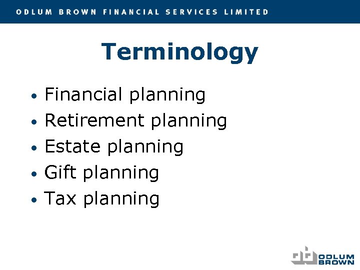 Terminology • • • Financial planning Retirement planning Estate planning Gift planning Tax planning