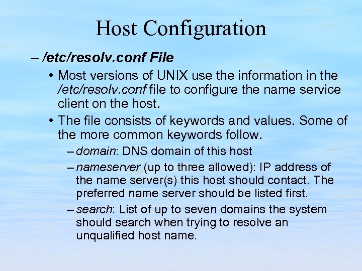 Host Configuration – /etc/resolv. conf File • Most versions of UNIX use the information
