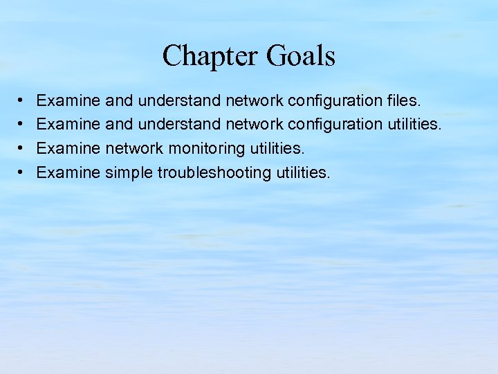Chapter Goals • • Examine and understand network configuration files. Examine and understand network