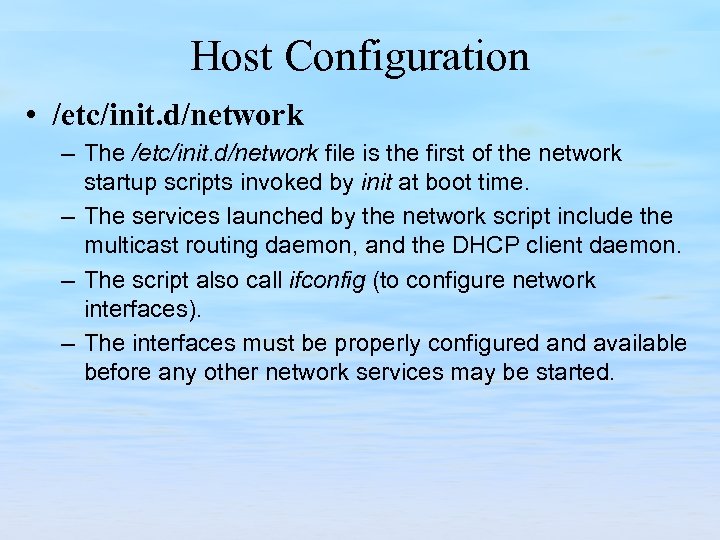 Host Configuration • /etc/init. d/network – The /etc/init. d/network file is the first of