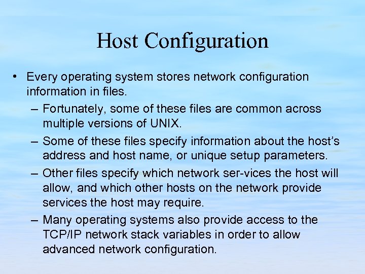 Host Configuration • Every operating system stores network configuration information in files. – Fortunately,