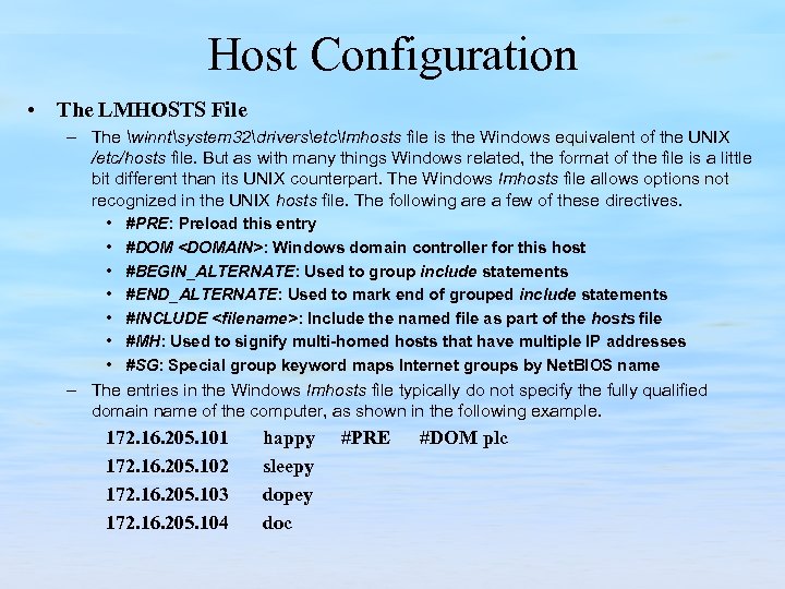 Host Configuration • The LMHOSTS File – The winntsystem 32driversetclmhosts file is the Windows