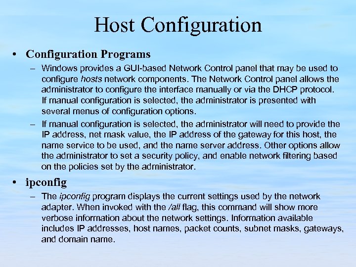 Host Configuration • Configuration Programs – Windows provides a GUI based Network Control panel