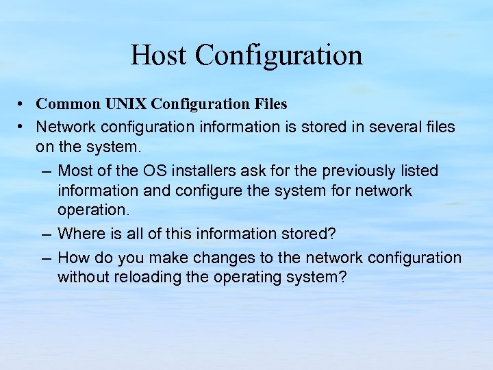 Host Configuration • Common UNIX Configuration Files • Network configuration information is stored in