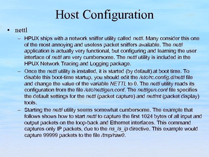 Host Configuration • nettl – HPUX ships with a network sniffer utility called nettl.