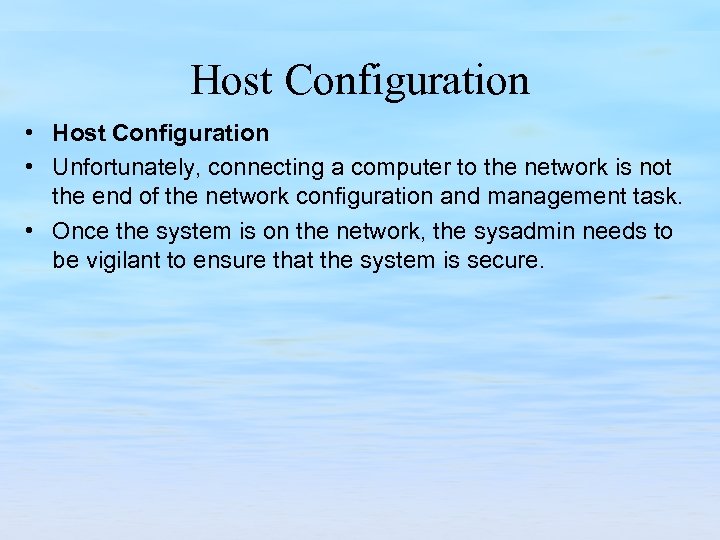 Host Configuration • Unfortunately, connecting a computer to the network is not the end
