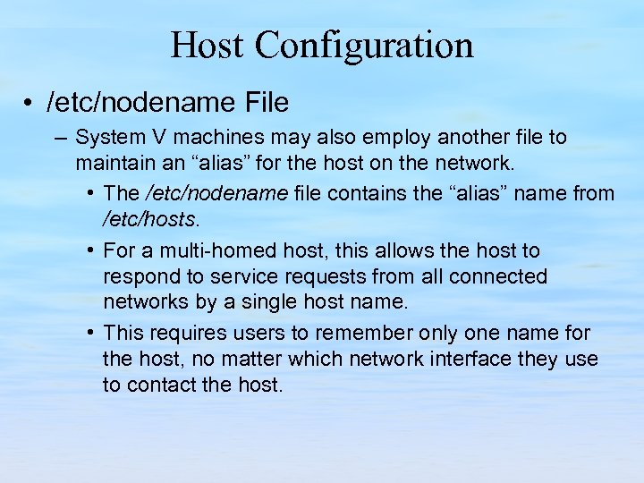 Host Configuration • /etc/nodename File – System V machines may also employ another file