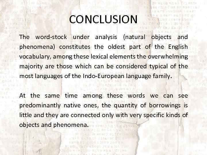 CONCLUSION The word-stock under analysis (natural objects and phenomena) constitutes the oldest part of