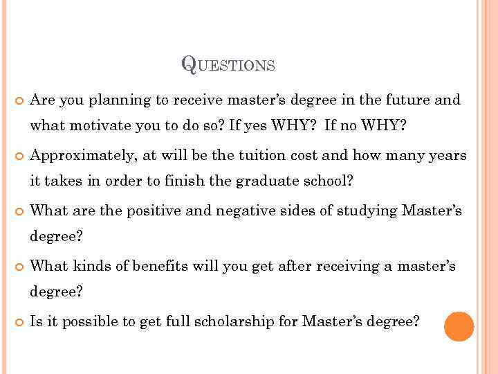 QUESTIONS Are you planning to receive master’s degree in the future and what motivate