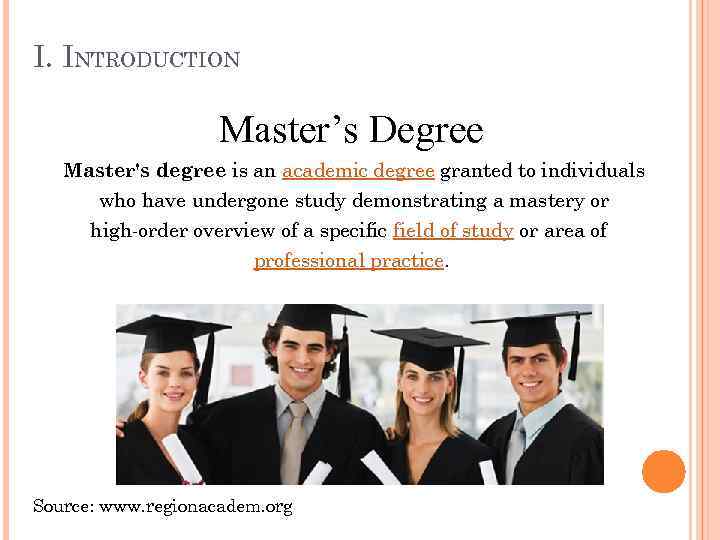 I. INTRODUCTION Master’s Degree Master's degree is an academic degree granted to individuals who