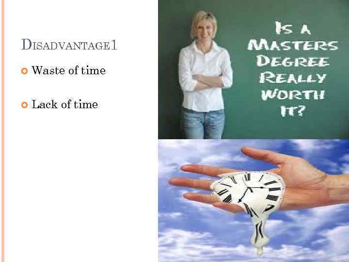 DISADVANTAGE 1 Waste of time Lack of time 