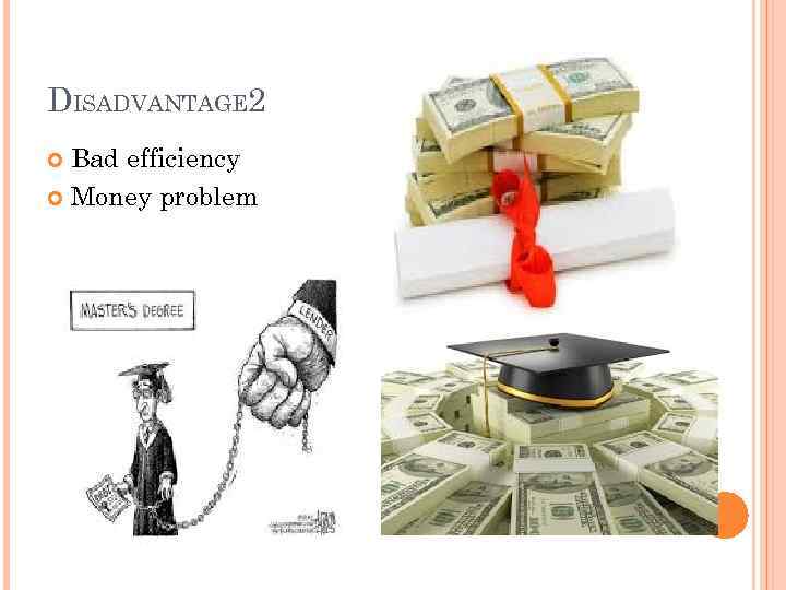 DISADVANTAGE 2 Bad efficiency Money problem 