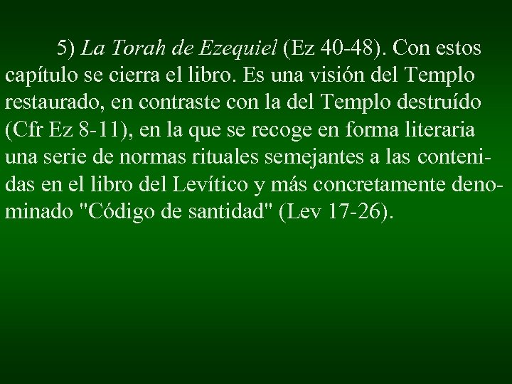 5) La Torah de Ezequiel (Ez 40 -48). Con estos capítulo se cierra el