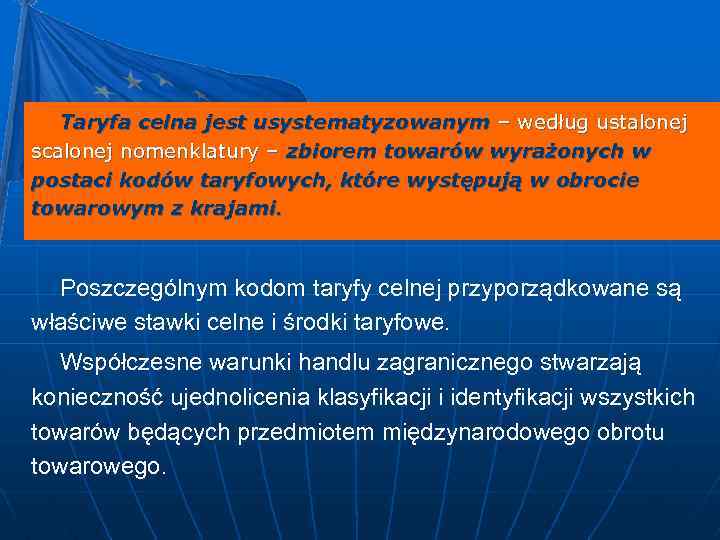 Taryfa celna jest usystematyzowanym – według ustalonej scalonej nomenklatury – zbiorem towarów wyrażonych w