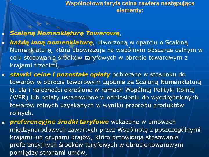 Wspólnotowa taryfa celna zawiera następujące elementy: n n Scaloną Nomenklaturę Towarową, każdą inną nomenklaturę,