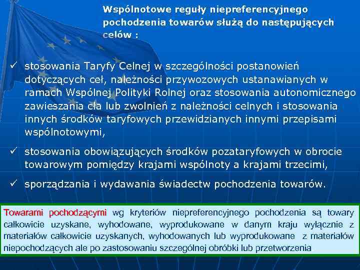 Wspólnotowe reguły niepreferencyjnego pochodzenia towarów służą do następujących celów : ü stosowania Taryfy Celnej