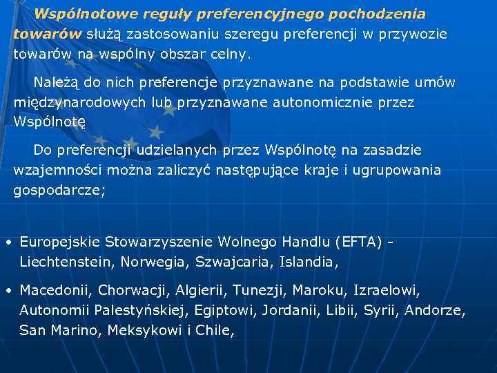 Wspólnotowe reguły preferencyjnego pochodzenia towarów służą zastosowaniu szeregu preferencji w przywozie towarów na wspólny