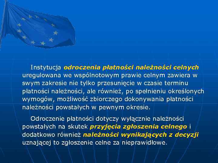 Instytucja odroczenia płatności należności celnych uregulowana we wspólnotowym prawie celnym zawiera w swym zakresie