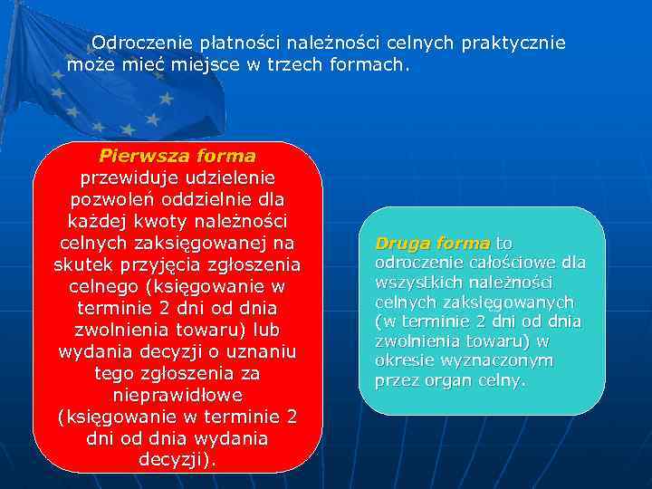 Odroczenie płatności należności celnych praktycznie może mieć miejsce w trzech formach. Pierwsza forma przewiduje