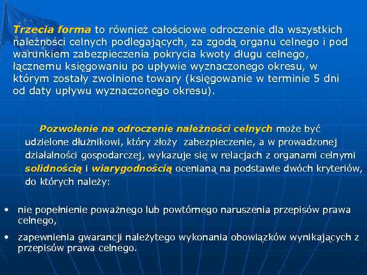 Trzecia forma to również całościowe odroczenie dla wszystkich należności celnych podlegających, za zgodą organu