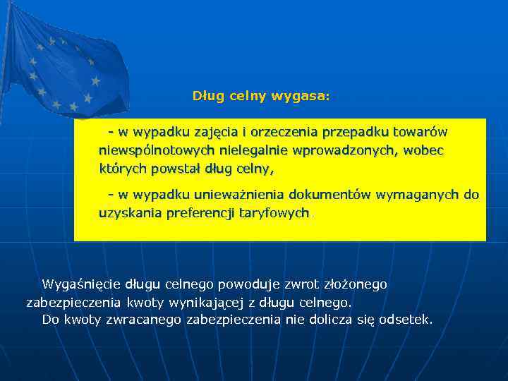 Dług celny wygasa: - w wypadku zajęcia i orzeczenia przepadku towarów niewspólnotowych nielegalnie wprowadzonych,