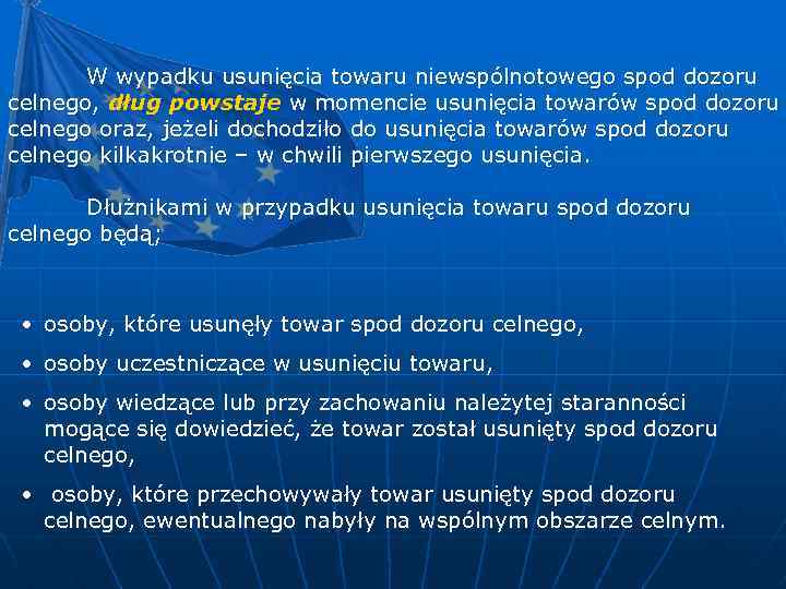 W wypadku usunięcia towaru niewspólnotowego spod dozoru celnego, dług powstaje w momencie usunięcia towarów