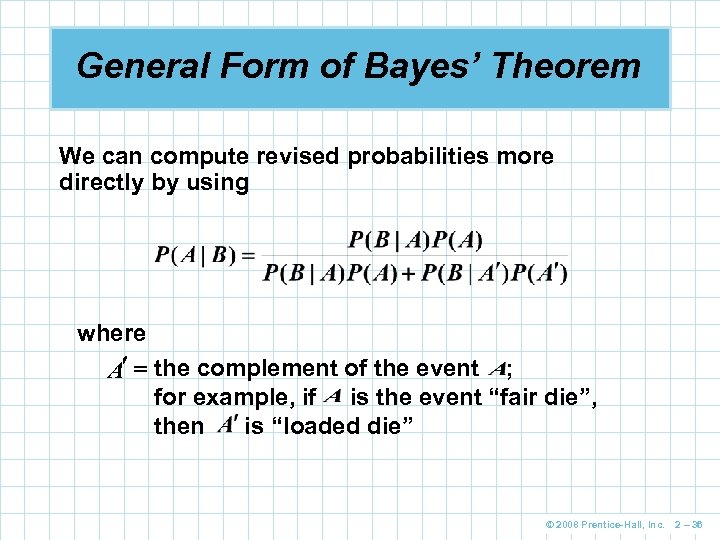 General Form of Bayes’ Theorem We can compute revised probabilities more directly by using