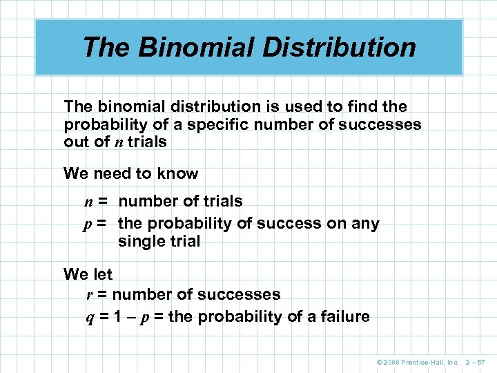 The Binomial Distribution The binomial distribution is used to find the probability of a
