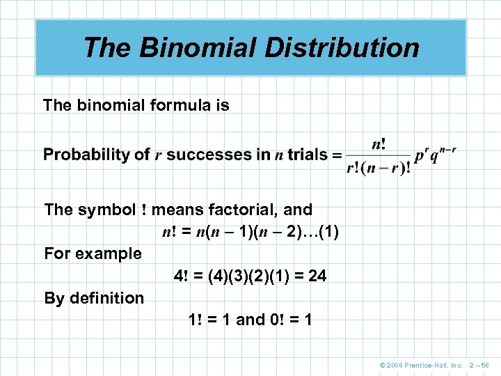 The Binomial Distribution The binomial formula is The symbol ! means factorial, and n!