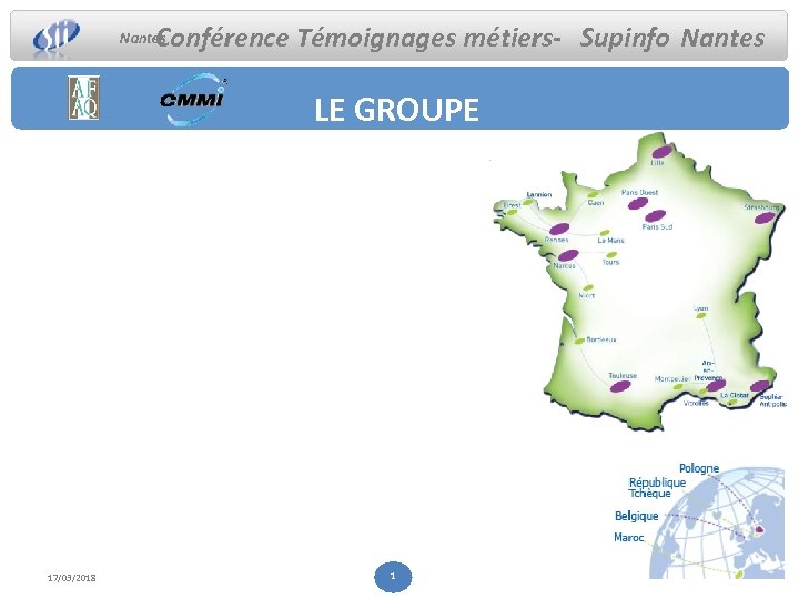Conférence Témoignages métiers- Supinfo Nantes LE GROUPE 17/03/2018 1 