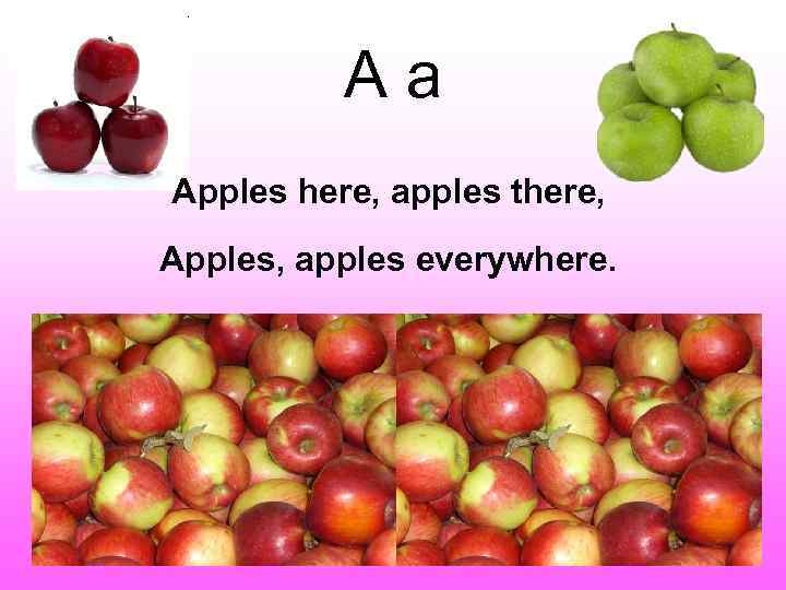 Aa Apples here, apples there, Apples, apples everywhere. 