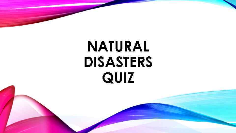 NATURAL DISASTERS QUIZ 