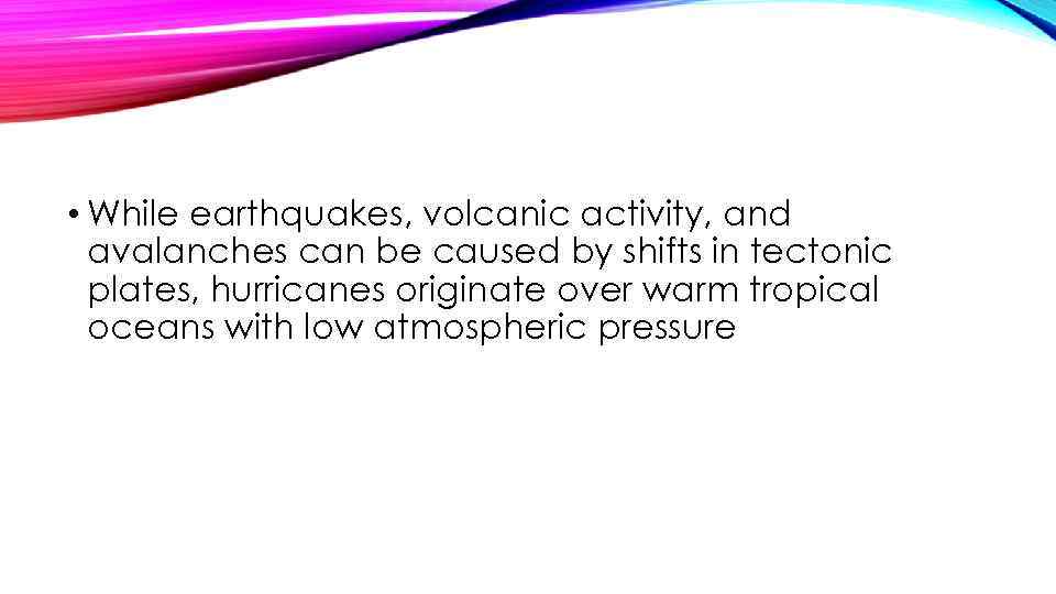  • While earthquakes, volcanic activity, and avalanches can be caused by shifts in