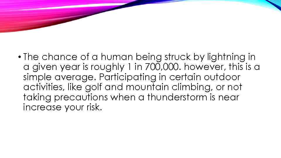  • The chance of a human being struck by lightning in a given