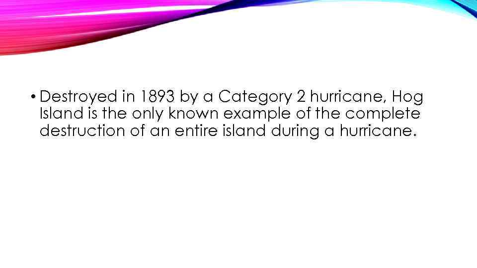  • Destroyed in 1893 by a Category 2 hurricane, Hog Island is the