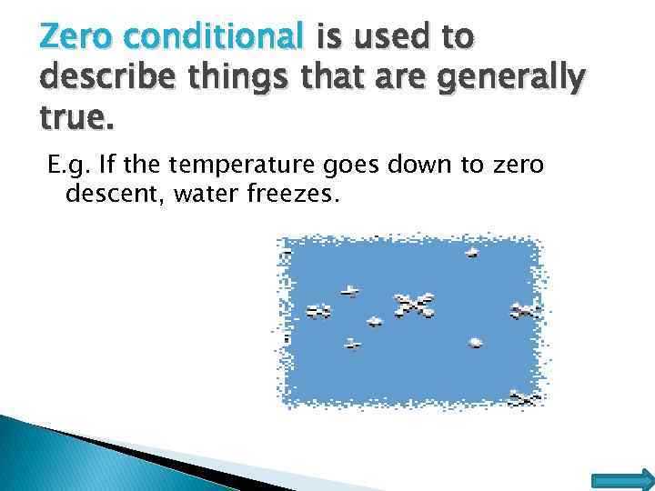 Zero conditional is used to describe things that are generally true. E. g. If