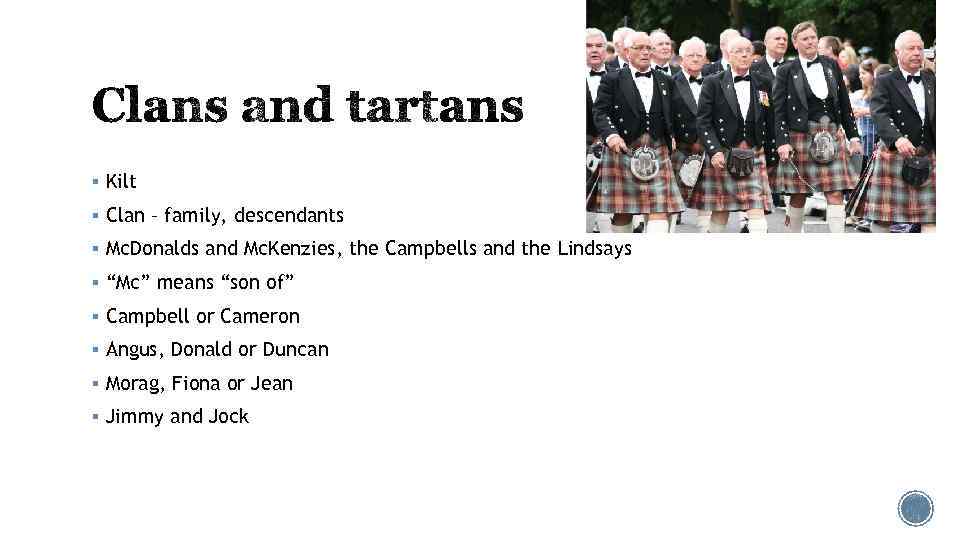 § Kilt § Clan – family, descendants § Mc. Donalds and Mc. Kenzies, the