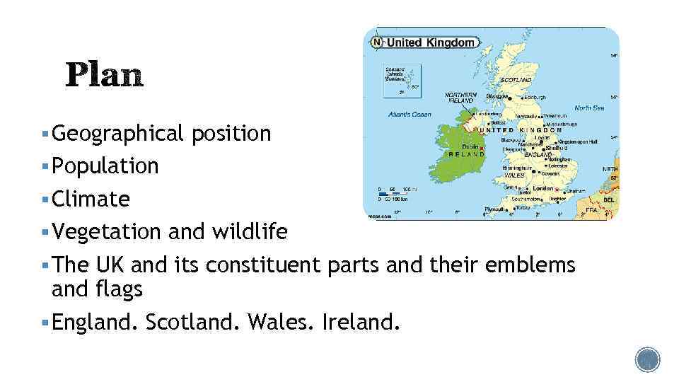 § Geographical position § Population § Climate § Vegetation and wildlife § The UK